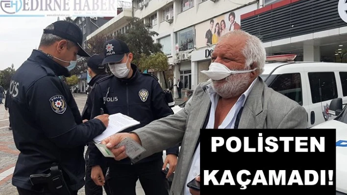 Polislerden kaçamadı