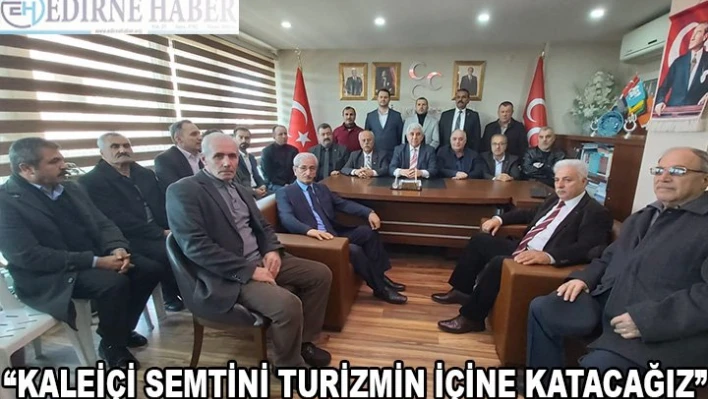 'KALEİÇİ SEMTİNİ TURİZMİN İÇİNE KATACAĞIZ'