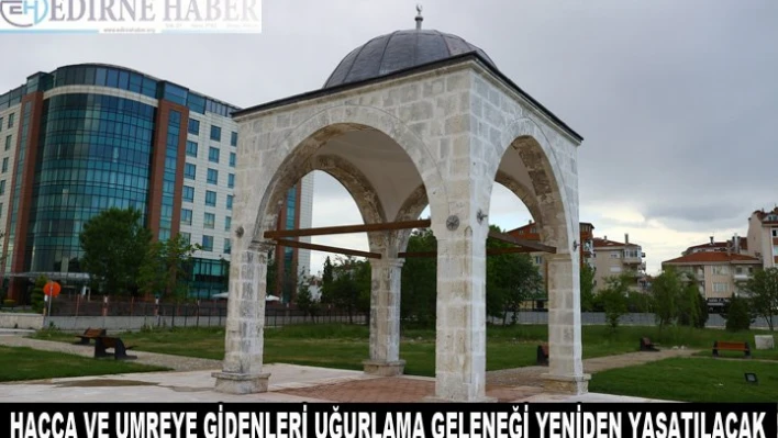  Hacca ve umreye gidenleri uğurlama geleneği yeniden yaşatılacak