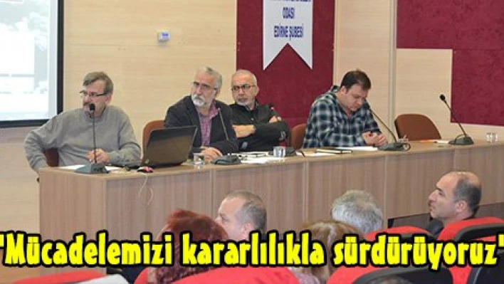 'Mücadelemizi kararlılıkla sürdürüyoruz'