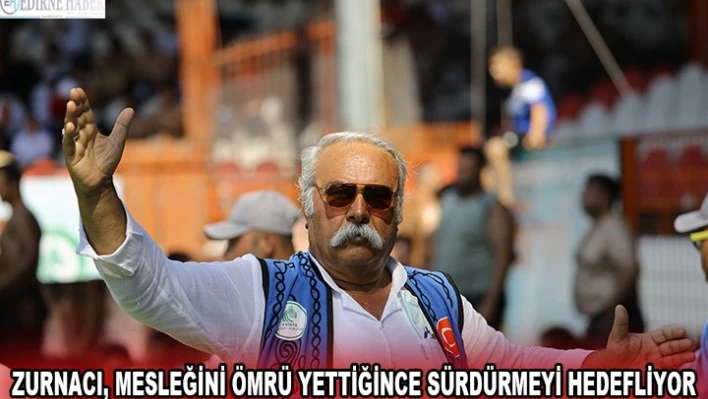 Zurnacı, mesleğini ömrü yettiğince sürdürmeyi hedefliyor.