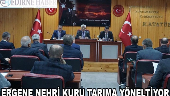 ERGENE NEHRİ KURU TARIMA YÖNELTİYOR