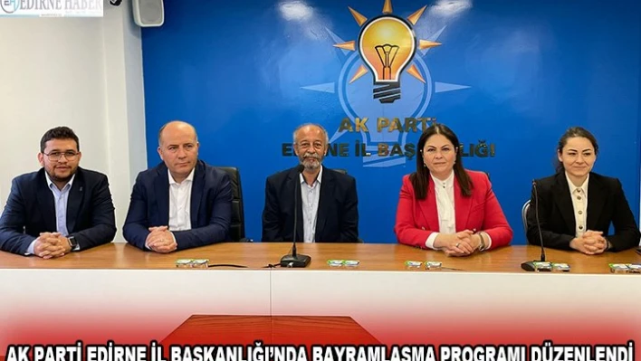 AK Parti Edirne İl Başkanlığında bayramlaşma programı düzenlendi