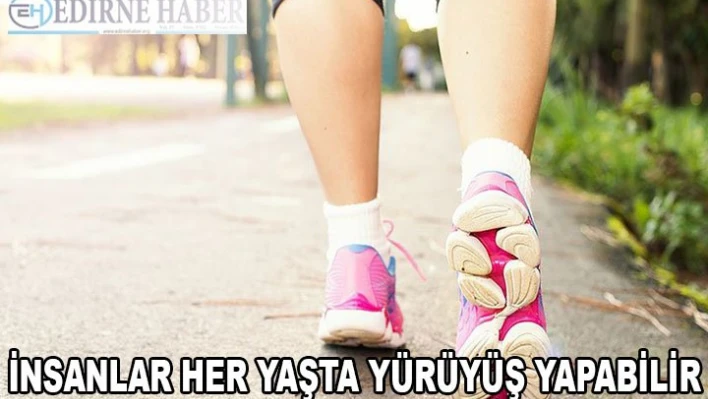 'İnsanlar her yaşta yürüyüş yapabilir'