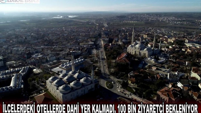 İLÇELERDEKİ OTELLERDE DAHİ YER KALMADI, 100 BİN ZİYARETÇİ BEKLENİYOR