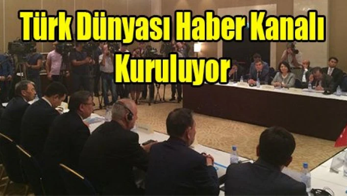 Türk Dünyası Haber Kanalı Kuruluyor