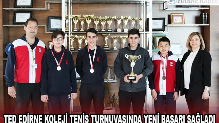 TED EDİRNE KOLEJİ TENİS TURNUVASINDA YENİ BAŞARI SAĞLADI