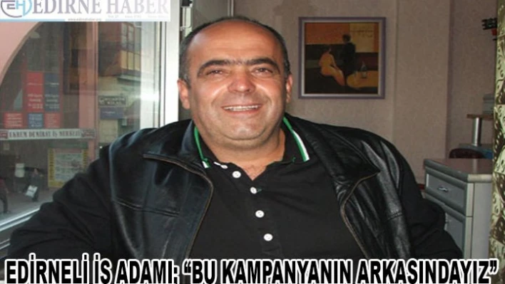 'Bu kampanyanın arkasındayız'