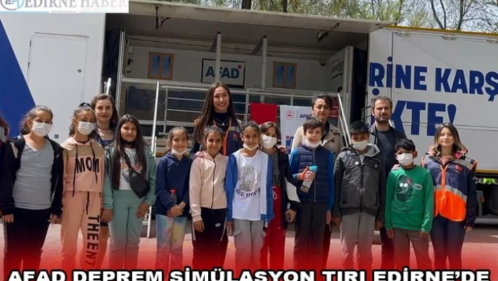 AFAD DEPREM SİMÜLASYON TIRI EDİRNE'DE