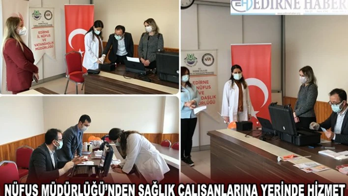 Nüfus Müdürlüğü'nden sağlık çalışanlarına yerinde hizmet