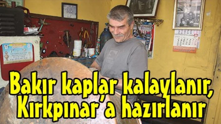 Bakır kaplar kalaylanır, Kırkpınar'a hazırlanır