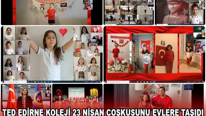 TED EDİRNE KOLEJİ 23 NİSAN COŞKUSUNU EVLERE TAŞIDI