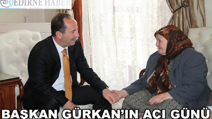 Başkan Gürkan'ın acı günü