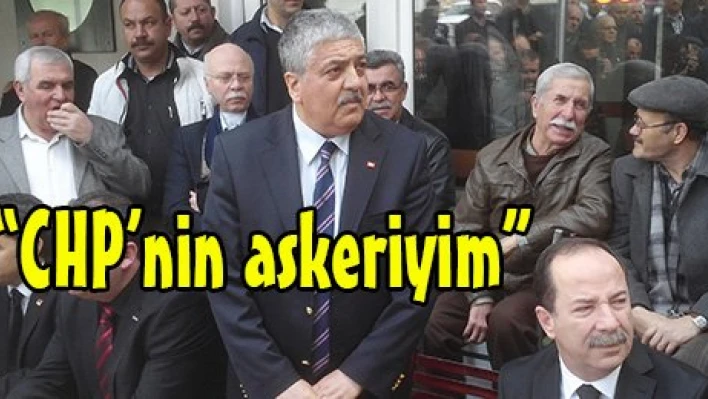 'CHP'nin askeriyim'