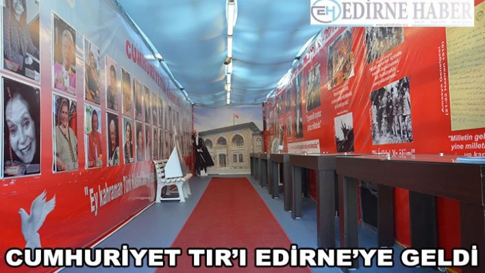 Cumhuriyet TIR'ı Edirne'ye geldi