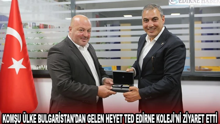 Komşu ülke Bulgaristan'dan gelen heyet TED Edirne Koleji'ni ziyaret etti