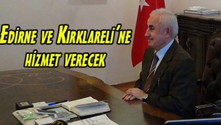 Edirne ve Kırklareli'ne hizmet verecek