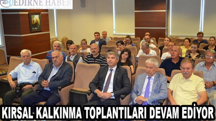 Kırsal kalkınma toplantıları devam ediyor