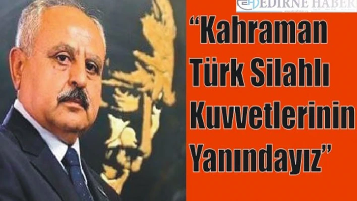 'Kahraman Türk Silahlı Kuvvetlerinin Yanındayız'