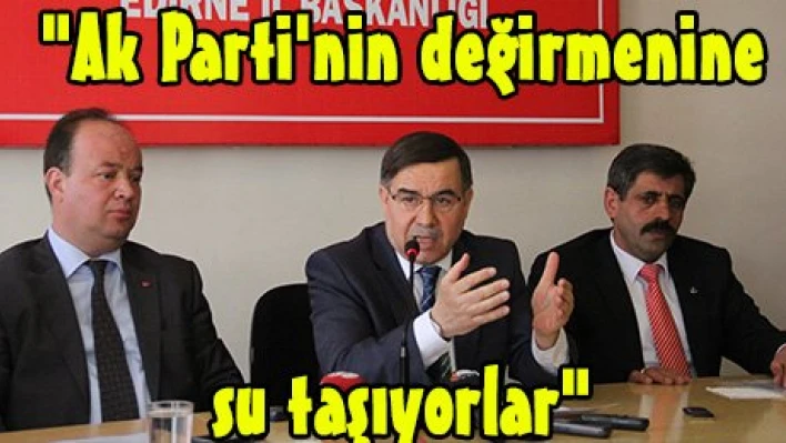 'Ak Parti'nin değirmenine su taşıyorlar'