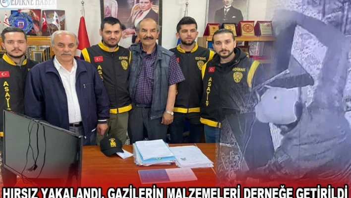 HIRSIZ YAKALANDI, GAZİLERİN MALZEMELERİ DERNEĞE GETİRİLDİ