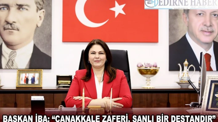 BAŞKAN İBA 'ÇANAKKALE ZAFERİ, ŞANLI BİR DESTANDIR'