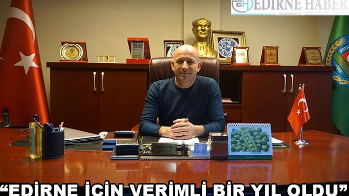 'Edirne için verimli bir yıl oldu'