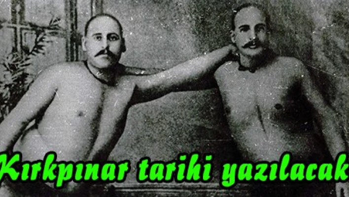 Kırkpınar tarihi yazılacak