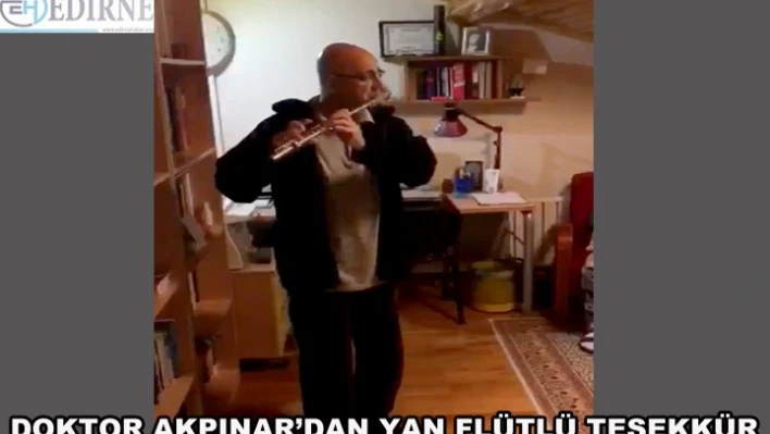 Doktor Akpınar'dan yan flütlü teşekkür