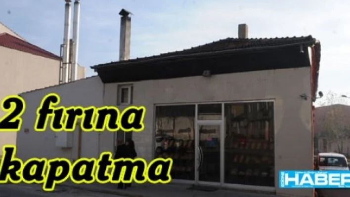  2 fırına 5'er gün kapatma