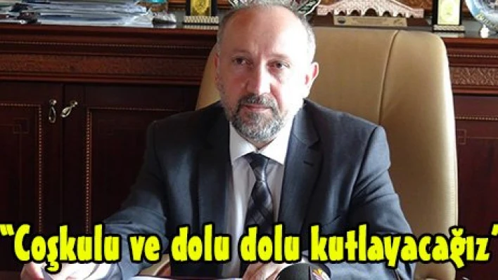 'Coşkulu ve dolu dolu kutlayacağız'
