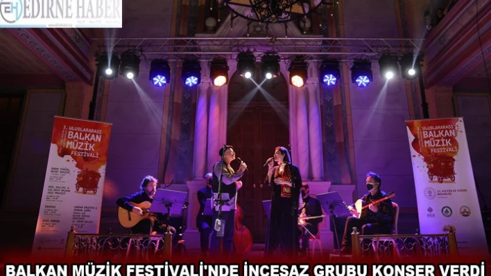 Uluslararası 3. Balkan Müzik Festivali'nde İncesaz grubu konser verdi