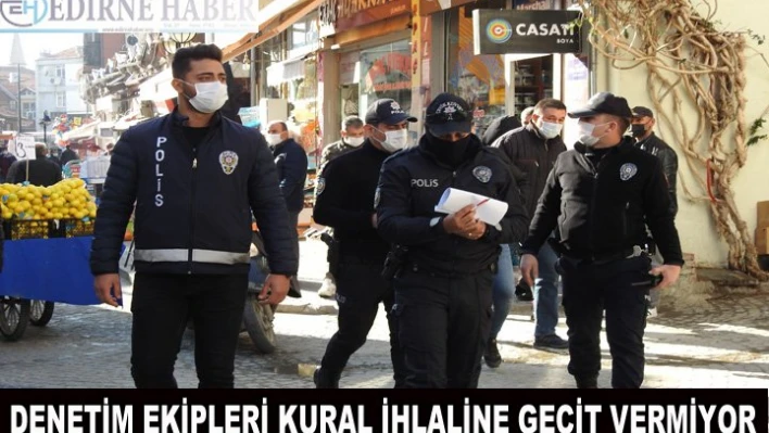 Denetim ekipleri kural ihlaline geçit vermiyor