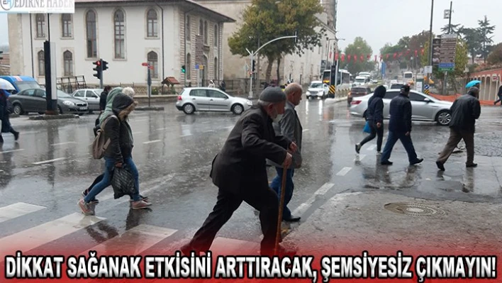 Dikkat sağanak etkisini arttıracak, şemsiyesiz çıkmayın!