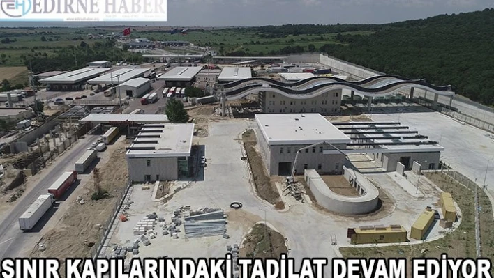Sınır Kapılarındaki tadilat devam ediyor