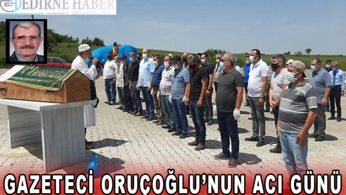 Gazeteci Oruçoğlu'nun acı günü
