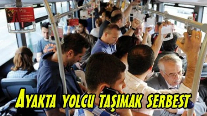 Ayakta yolcu taşımak serbest