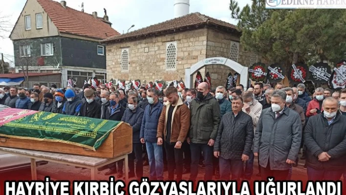 HAYRİYE KIRBİÇ GÖZYAŞLARIYLA UĞURLANDI