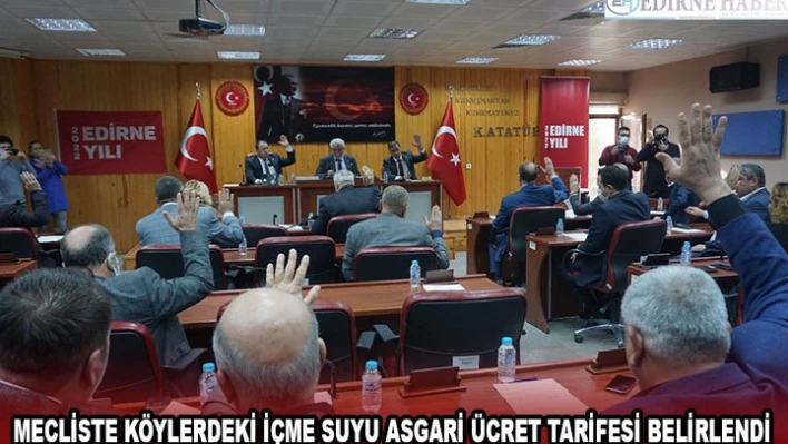 MECLİSTE KÖYLERDEKİ İÇME SUYU ASGARİ ÜCRET TARİFESİ BELİRLENDİ