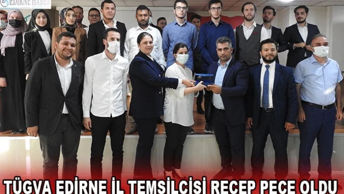 TÜGVA Edirne İl Temsilcisi Recep Peçe oldu