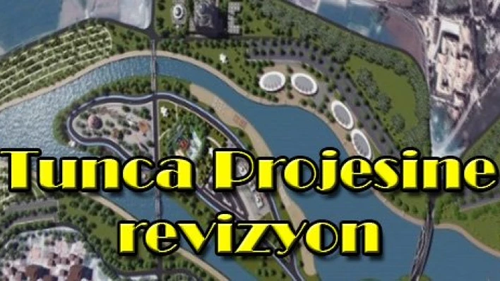 Tunca Projesine revizyon