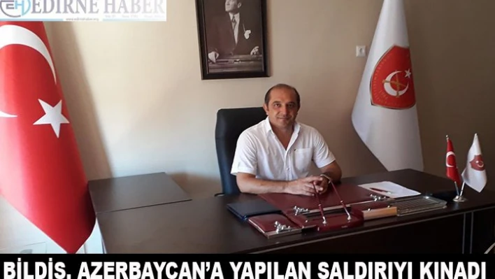 Bildiş, Azerbaycan'a yapılan saldırıyı kınadı