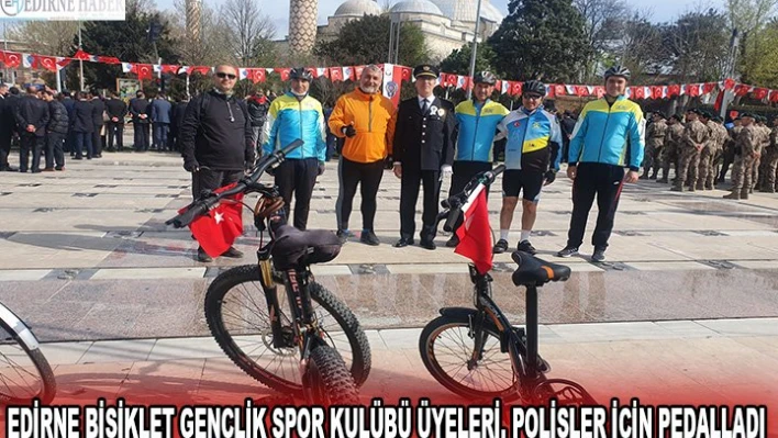 Edirne Bisiklet Gençlik Spor Kulübü üyeleri, polisler için pedalladı