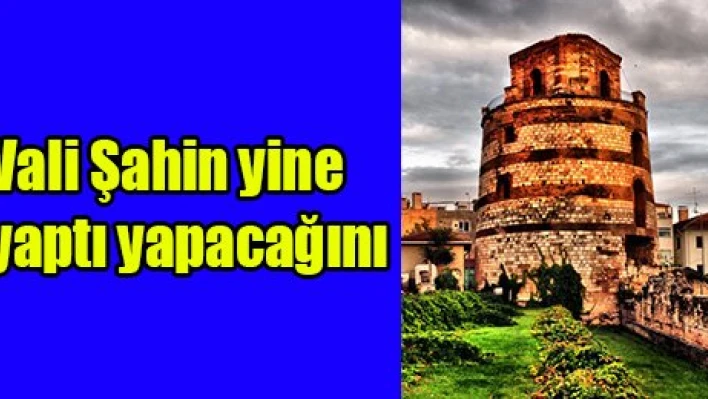 Vali Şahin yine yaptı yapacağını