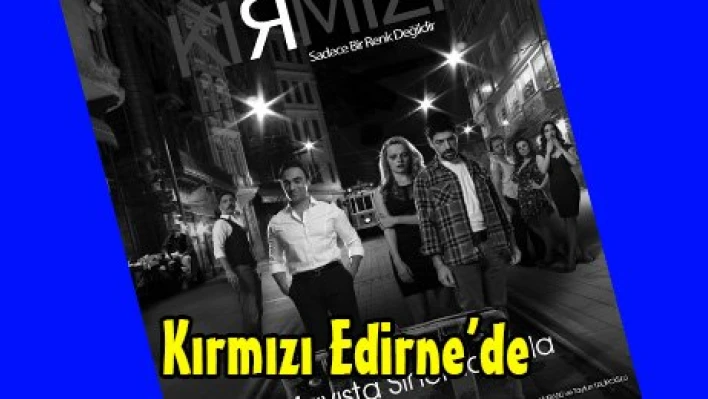 Kırmızı Edirne'de