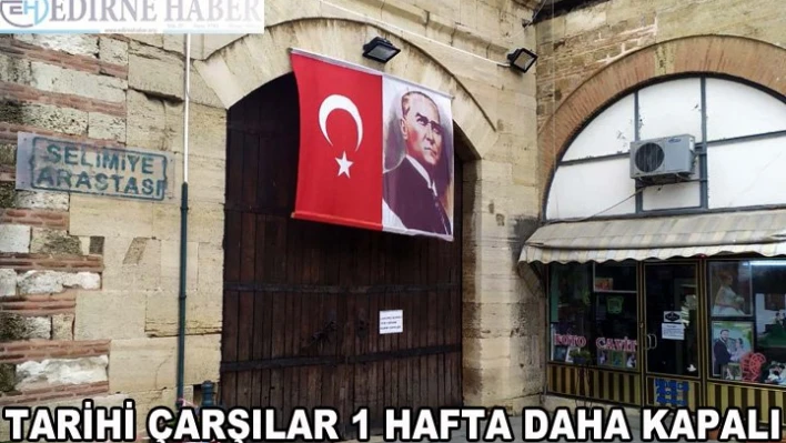 Tarihi çarşılar 1 hafta daha kapalı kalacak