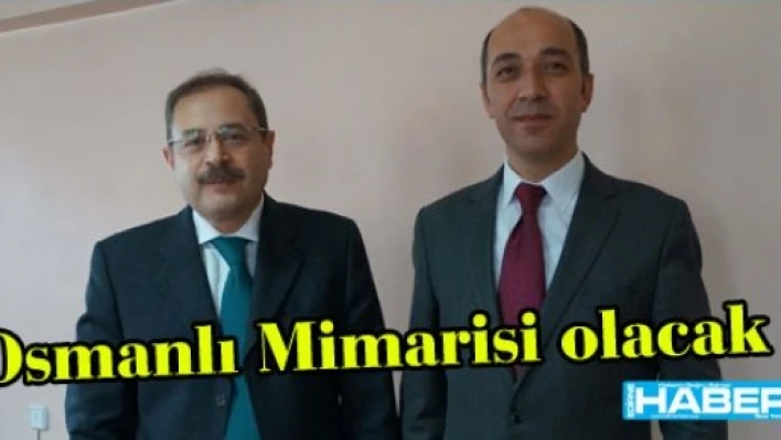  'Osmanlı mimarisi olacak'