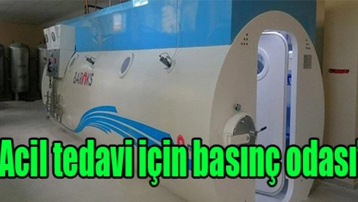 'Acil tedavi için basınç odası'
