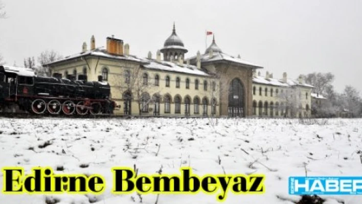  Edirne beyaza büründü