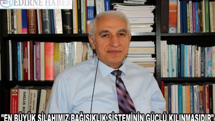 'En büyük silahımız bağışıklık sisteminin güçlü kılınmasıdır'